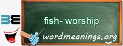 WordMeaning blackboard for fish-worship